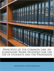 Principles of the Common Law: An Elementary Work Intended for the Use of Students and the Profession - James Boswell