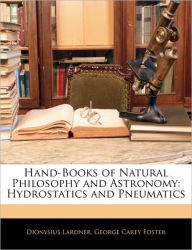 Hand-Books of Natural Philosophy and Astronomy: Hydrostatics and Pneumatics - Dionysius Lardner
