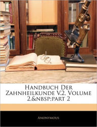 Handbuch Der Zahnheilkunde V.2, Volume 2, Part 2 - Anonymous