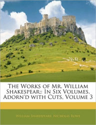 The Works of Mr. William Shakespear;: In Six Volumes. Adorn'd with Cuts, Volume 3 - William Shakespeare