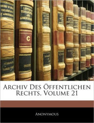 Archiv Des Offentlichen Rechts, Volume 21 - Anonymous