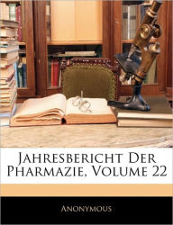 Jahresbericht Der Pharmazie, Volume 22 - Anonymous