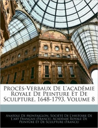 Procès-Verbaux De L'académie Royale De Peinture Et De Sculpture, 1648-1793, Volume 8 - Anatole De Montaiglon