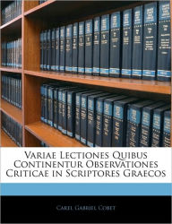Variae Lectiones Quibus Continentur Observationes Criticae in Scriptores Graecos - Carel Gabriel Cobet