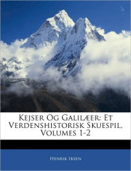 Kejser Og Galilæer: Et Verdenshistorisk Skuespil, Volumes 1-2 - Henrik Ibsen