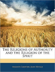 The Religions of Authority and the Religion of the Spirit - Auguste Sabatier