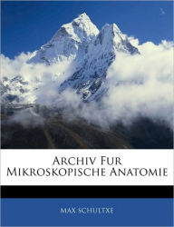 Archiv Fur Mikroskopische Anatomie MAX SCHULTXE Author