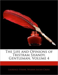 The Life and Opinions of Tristram Shandy, Gentleman, Volume 4 - Wilbur Lucius Cross