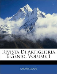Rivista Di Artiglieria E Genio, Volume 1 Anonymous Author