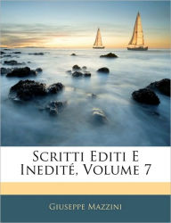 Scritti Editi E Inedité, Volume 7 - Giuseppe Mazzini
