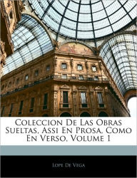 Coleccion De Las Obras Sueltas, Assi En Prosa, Como En Verso, Volume 1 - Lope de Vega
