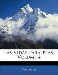Las Vidas Paralelas, Volume 4 Plutarch Author