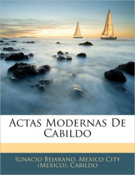 Actas Modernas De Cabildo - Ignacio Bejarano
