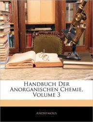 Handbuch Der Anorganischen Chemie, Volume 3 - Anonymous