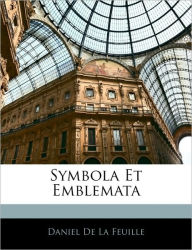 Symbola Et Emblemata - Daniel De La Feuille