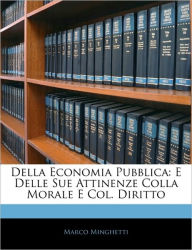 Della Economia Pubblica: E Delle Sue Attinenze Colla Morale E Col. Diritto - Marco Minghetti