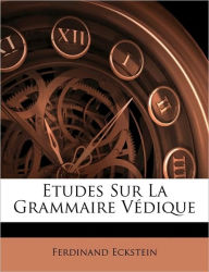 Etudes Sur La Grammaire Védique - Ferdinand Eckstein
