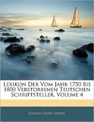 Lexikon Der Vom Jahr 1750 Bis 1800 Verstorbenen Teutschen Schriftsteller, Vierter Band - Johann Georg Meusel