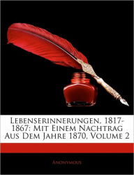 Lebenserinnerungen, 1817-1867: Mit Einem Nachtrag Aus Dem Jahre 1870, Volume 2 - Anonymous