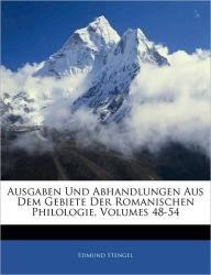 Ausgaben Und Abhandlungen Aus Dem Gebiete Der Romanischen Philologie, Volumes 48-54 - Edmund Stengel