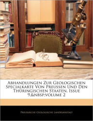 Abhandlungen Zur Geologischen Specialkarte Von Preussen Und Den Thüringischen Staaten, Issue 9, volume 2 Preussische Geologische Landesanstalt Au