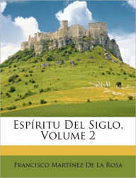 Espíritu Del Siglo, Volume 2 - Francisco Martínez De La Rosa