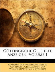 Gottingische Gelehrte Anzeigen, Volume 1 - Akademie Der Wissenschaften in Gttinge