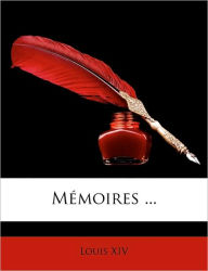 Memoires ... - Louis XIV