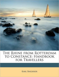 The Rhine from Rotterdam to Constance: Handbook for Travellers - Karl Baedeker
