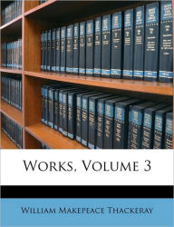 Works, Volume 3 William Makepeace Thackeray Author