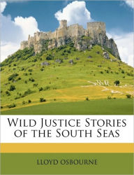 Wild Justice Stories of the South Seas - LLOYD OSBOURNE
