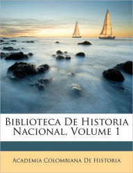 Biblioteca De Historia Nacional, Volume 1 - Academia Colombiana De Historia