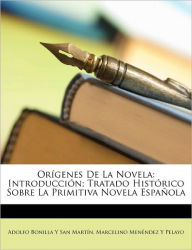 Orgenes de La Novela: Introduccin; Tratado Histrico Sobre La Primitiva Novela Espaola - Adolfo Bonilla y. San Martn