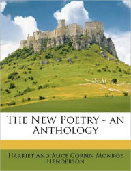 The New Poetry - An Anthology - Harriet And Alice Corb Monroe Henderson