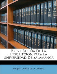 Breve Reseï¿½a De La Inscripcion Para La Universidad De Salamanca - Joaquïn Gïmez De La Cortina