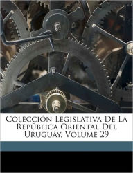 Colección Legislativa De La República Oriental Del Uruguay, Volume 29 - Uruguay