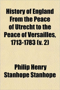 History of England from the Peace of Utrecht to the Peace of Versailles, 1713-1783 (V. 2) - Philip Henry Stanhope Stanhope