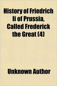 History of Friedrich II of Prussia, Called Frederick the Great (Volume 4) - Unknown Author