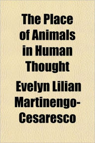 The Place of Animals in Human Thought - Evelyn Lilian Martinengo-Cesaresco
