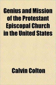 Genius and Mission of the Protestant Episcopal Church in the United States - Calvin Colton
