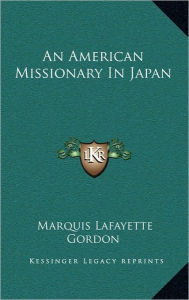An American Missionary In Japan - Marquis Lafayette Gordon