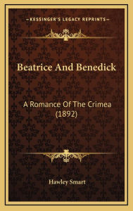 Beatrice and Benedick: A Romance of the Crimea (1892) a Romance of the Crimea (1892) - Hawley Smart