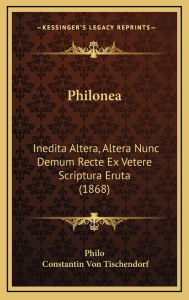 Philonea: Inedita Altera, Altera Nunc Demum Recte Ex Vetere Scriptura Eruta (1868) - Philo