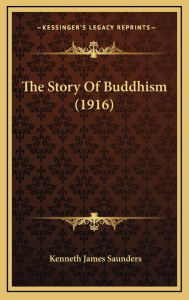 The Story Of Buddhism (1916) - Kenneth James Saunders