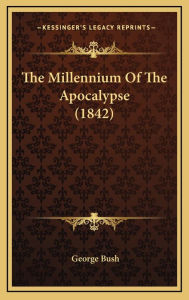 The Millennium Of The Apocalypse (1842) - George Bush