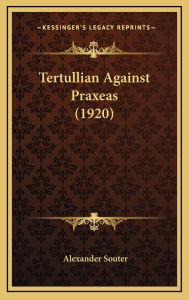 Tertullian Against Praxeas (1920) - Alexander Souter
