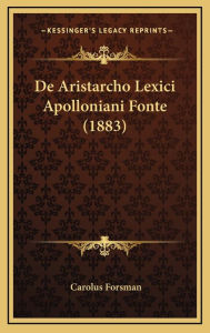 De Aristarcho Lexici Apolloniani Fonte (1883) - Carolus Forsman