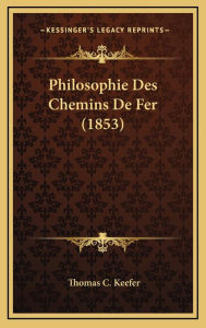 Philosophie Des Chemins De Fer (1853) - Thomas C. Keefer