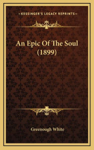 An Epic Of The Soul (1899) - Greenough White