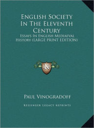 English Society in the Eleventh Century: Essays in English Mediaeval History (Large Print Edition) - Paul Vinogradoff